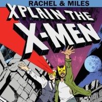 Rachel & Miles X-Plain The X-Men Is The Podcast You Need If You’re New To The X-Men