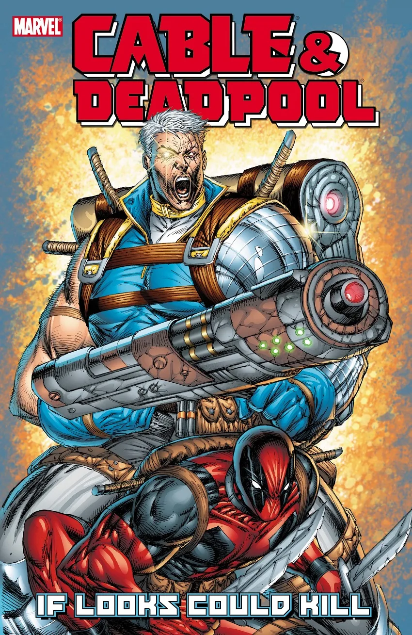Cable & Deadpool Volume 1: If Looks Could Kill cover by Rob Liefeld.